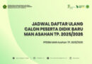 Jadwal Daftar Ulang Calon Peserta Didik Baru MAN Asahan PPDBM TP. 2025/2026